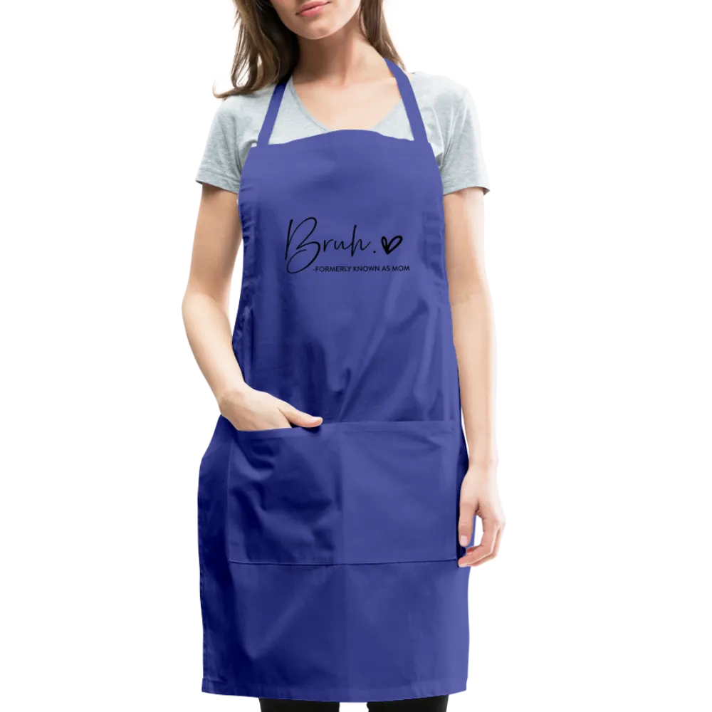 Bruh Formerly known as Mom Adjustable Apron