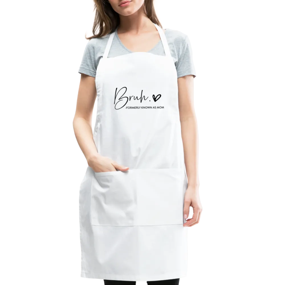 Bruh Formerly known as Mom Adjustable Apron