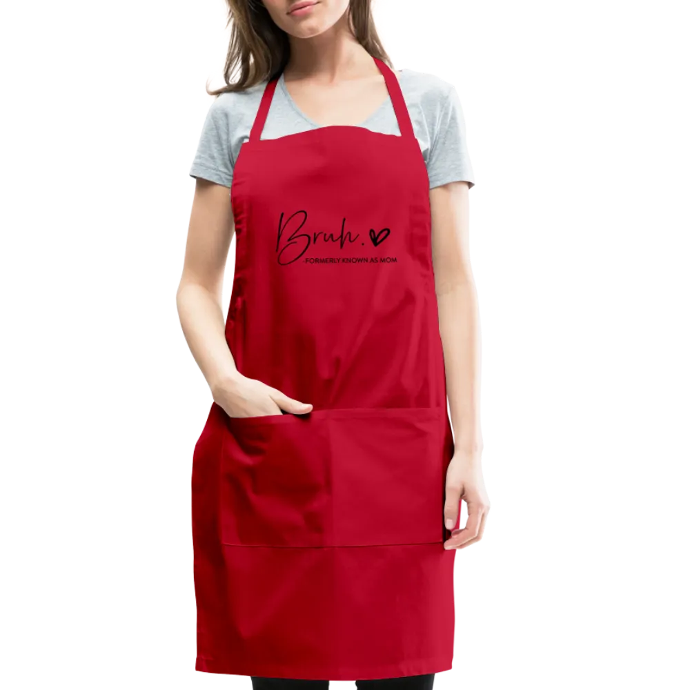 Bruh Formerly known as Mom Adjustable Apron