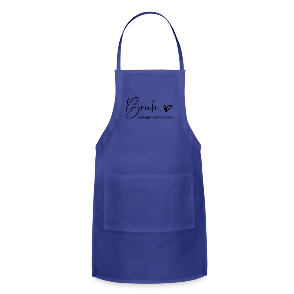 Bruh Formerly known as Mom Adjustable Apron