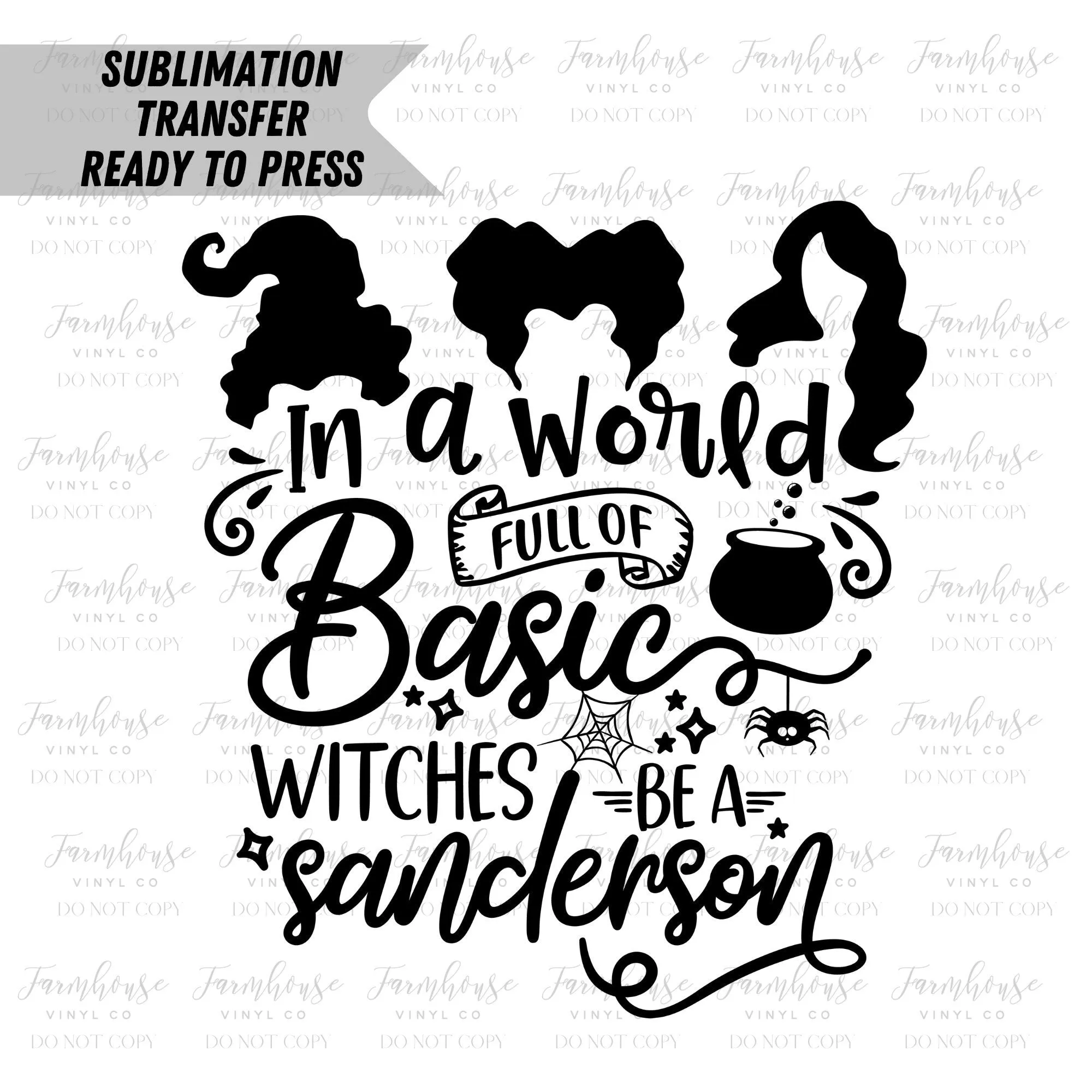 Don’t Be A Basic Witch Sanderson Design Ready to Press Sublimation Transfer