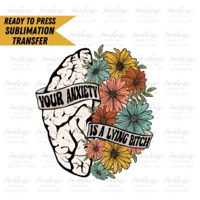 Your Anxiety is a Lying Bitch, Brain Flowers, Ready To Press, Sublimation Transfers, Transfer Ready To Press, Heat Transfer Design Retro Hip